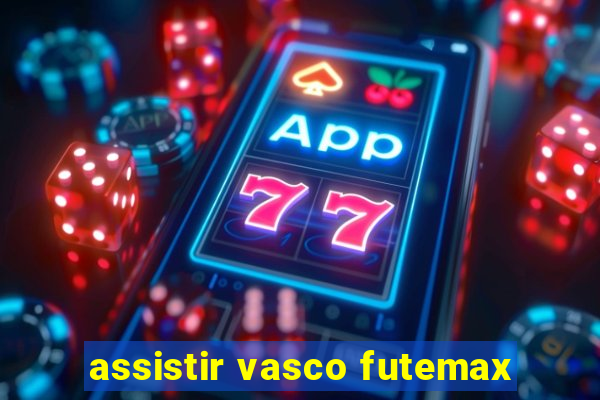 assistir vasco futemax